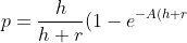 p=\frac{h}{h+r} (1-e^{-A(h+r)})
